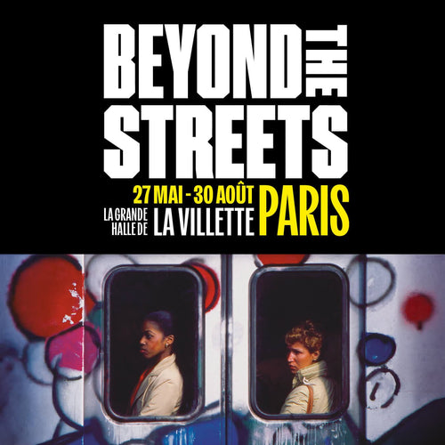 BEYOND THE STREETS, LA GRANDE HALLE DE LA VILLETTE | PARIS